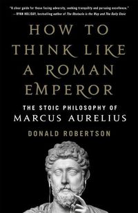 Cover image for How to Think Like a Roman Emperor: The Stoic Philosophy of Marcus Aurelius