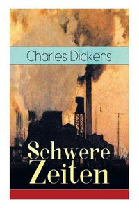 Cover image for Schwere Zeiten: Gesellschaftskritisches Werk des Autors von Oliver Twist, David Copperfield und Gro e Erwartungen