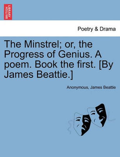 Cover image for The Minstrel; Or, the Progress of Genius. a Poem. Book the First. [by James Beattie.]