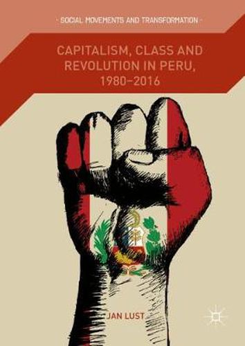 Cover image for Capitalism, Class and Revolution in Peru, 1980-2016