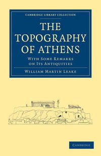 Cover image for The Topography of Athens: With Some Remarks on its Antiquities