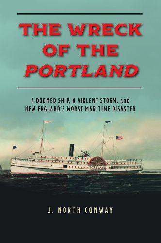 Cover image for The Wreck of the Portland: A Doomed Ship, a Violent Storm, and New England's Worst Maritime Disaster