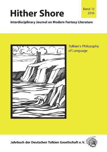 Hither Shore 13 Tolkiens Philosophie der Sprache: Jahrbuch 2016 der Deutschen Tolkien Gesellschaft e.V.