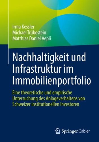 Cover image for Nachhaltigkeit und Infrastruktur im Immobilienportfolio: Eine theoretische und empirische Untersuchung des Anlageverhaltens von Schweizer institutionellen Investoren