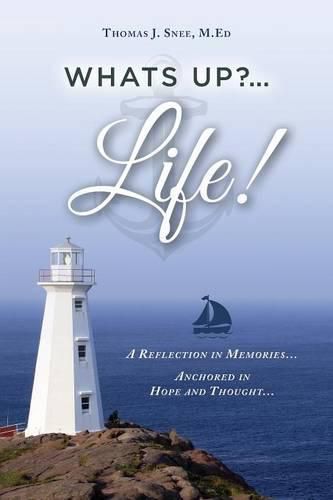 What's Up?...Life! (A Reflection in Memories...Anchored in Hope and Thought...)