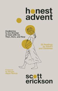 Cover image for Honest Advent: Awakening to the Wonder of God-with-Us Then, Here, and Now