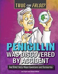 Cover image for Penicillin Was Discovered by Accident: And Other Facts about Inventions and Discoveries