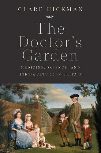 Cover image for The Doctor's Garden: Medicine, Science, and Horticulture in Britain