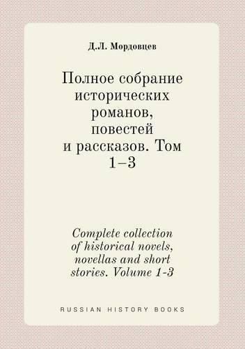 Cover image for Complete collection of historical novels, novellas and short stories. Volume 1-3