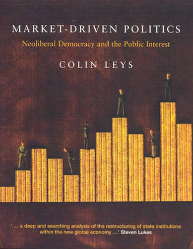 Cover image for Market-Driven Politics: Neoliberal Democracy and the Public Interest