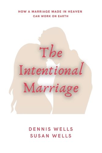 Cover image for The Intentional Marriage: How a marriage made in Heaven can work on Earth