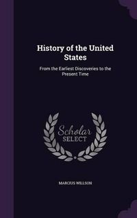 Cover image for History of the United States: From the Earliest Discoveries to the Present Time