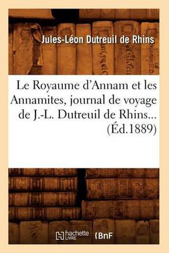 Le Royaume d'Annam Et Les Annamites, Journal de Voyage de J.-L. Dutreuil de Rhins (Ed.1889)