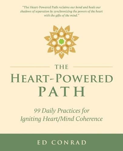 Cover image for The Heart-Powered Path: 99 Daily Practices for Igniting Heart/Mind Coherence