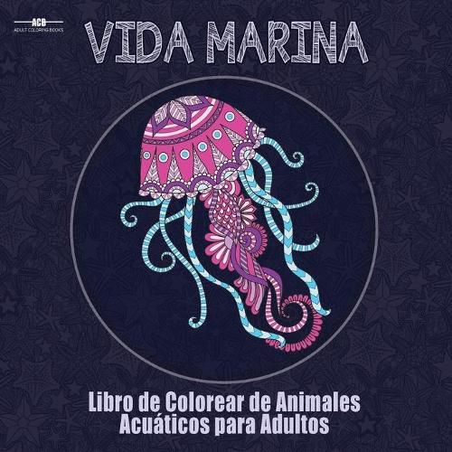 Cover image for Libro de Colorear para Adultos de la Vida Marina: Libro de Colorear de Animales Acuaticos para Adultos con un Sinfin de Peces, Mamiferos, Aves, ... x 21,5 cm Pulgadas - Azul) (Spanish Edition)