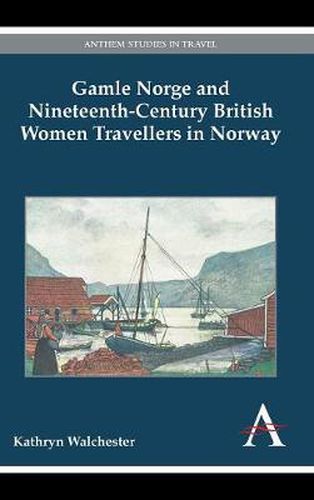 Cover image for Gamle Norge and Nineteenth-Century British Women Travellers in Norway