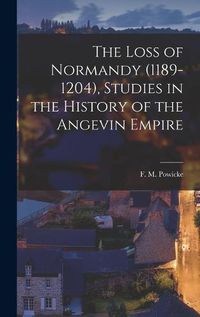 Cover image for The Loss of Normandy (1189-1204), Studies in the History of the Angevin Empire