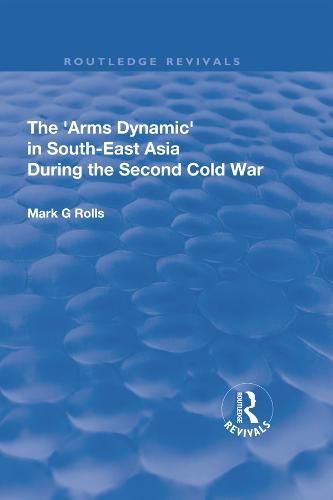 Cover image for The Arms Dynamic in South-East Asia During the Second Cold War