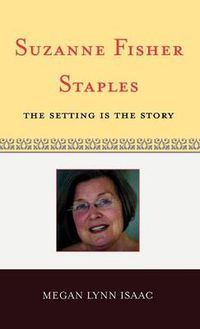 Cover image for Suzanne Fisher Staples: The Setting Is the Story