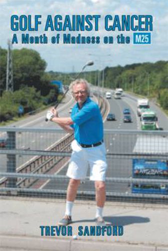 Cover image for Golf Against Cancer: A Month of Madness on the M25