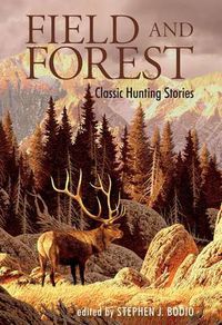 Cover image for Field and Forest: Classic Hunting Stories