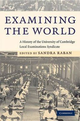 Cover image for Examining the World: A History of the University of Cambridge Local Examinations Syndicate