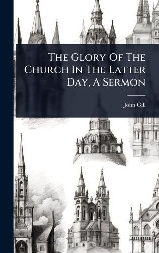 Cover image for The Glory Of The Church In The Latter Day, A Sermon