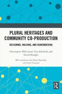 Cover image for Plural Heritages and Community Co-production: Designing, Walking, and Remembering