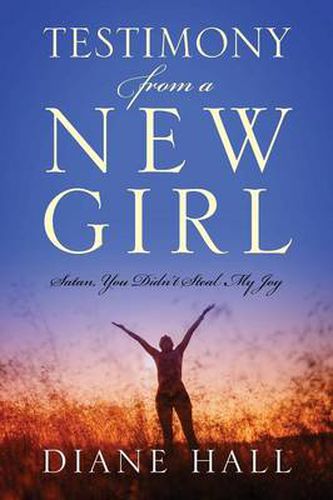 Cover image for Testimony from a New Girl: Satan, You Didn't Steal My Joy