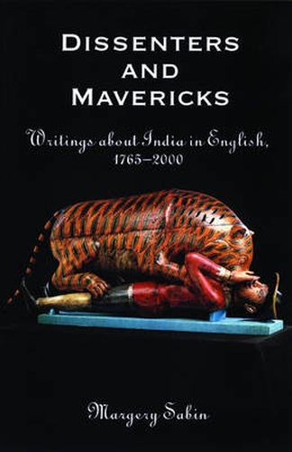 Cover image for Dissenters and Mavericks: Writings About India in English, 1765-2000