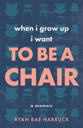 Cover image for When I Grow Up I Want to Be a Chair: A Memoir