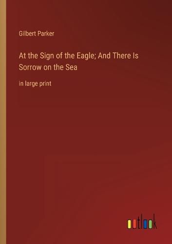 Cover image for At the Sign of the Eagle; And There Is Sorrow on the Sea