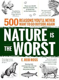 Cover image for Nature is the Worst: 500 reasons you'll never want to go outside again