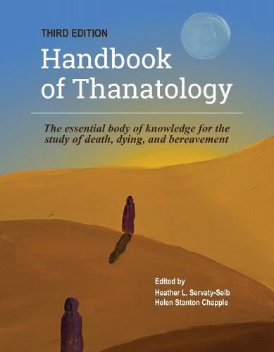 Cover image for The Handbook of Thanatology, Third Edition: The Essential Body of Knowledge for the Study of Death, Dying, and Bereavement