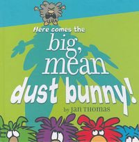 Cover image for Here Comes the Big, Mean Dust Bunny!