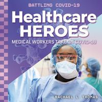 Cover image for Healthcare Heroes: Medical Workers Take on Covid-19