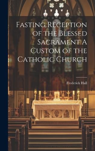 Cover image for Fasting Reception of the Blessed Sacrament A Custom of the Catholic Church