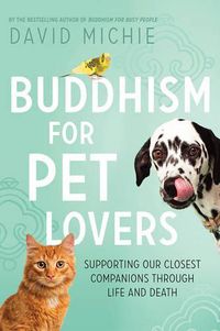 Cover image for Buddhism for Pet Lovers: Supporting our closest companions through life and death