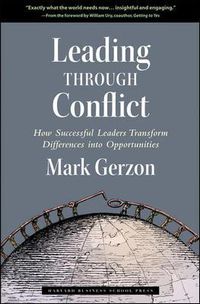 Cover image for Leading Through Conflict: How Successful Leaders Transform Differences into Opportunities