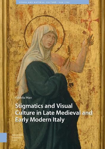 Cover image for Stigmatics and Visual Culture in Late Medieval and Early Modern Italy