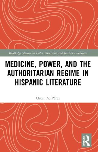 Cover image for Medicine, Power, and the Authoritarian Regime in Hispanic Literature