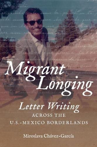 Cover image for Migrant Longing: Letter Writing across the U.S.-Mexico Borderlands