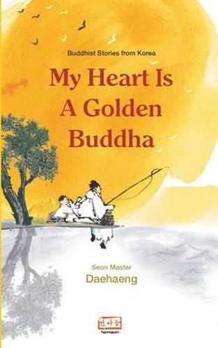 Cover image for My Heart Is a Golden Buddha: Buddhist Stories from Korea