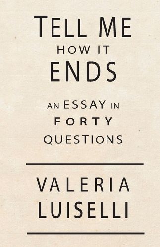 Cover image for Tell Me How It Ends: An Essay in 40 Questions