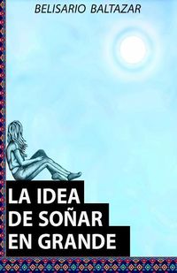 Cover image for La Idea de Sonar En Grande