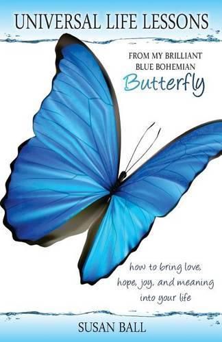 Universal Life Lessons: from My Brilliant Blue Bohemian Butterfly