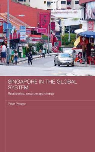 Cover image for Singapore in the Global System: Relationship, Structure and Change