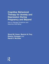 Cover image for Cognitive Behavioral Therapy for Anxiety and Depression During Pregnancy and Beyond: How to Manage Symptoms and Maximize Well-Being