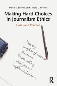 Cover image for Making Hard Choices in Journalism Ethics: Cases and Practice