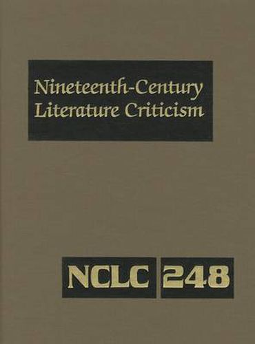 Cover image for Nineteenth-Century Literature Criticism, Volume 248: Criticism of the Works of Nineteenth-Century Novelists, Philosophers, and Other Creative Writers Who Died Between 1800 and 1899, from the First Published Critical Appraisals to Current Evaluations